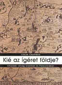 Colin Chapman - Ki az gret Fldje? (Elhzd vlsg Izrelben s Palesztinban)