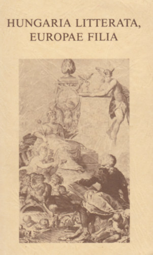 Sz�r�nyi L�szl�  (szerk.) Kurucz Gyula (szerk.) - Hungaria Litterata Europae Filia