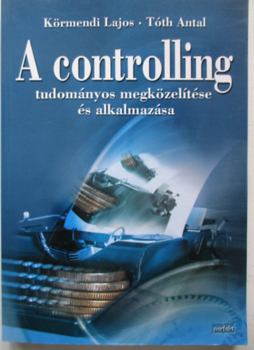 Tóth Antal Körmendi Lajos - A controlling tudományos megközelítése és alkalmazása