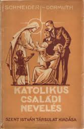 Schneider; Dormth - Katolikus csaldi nevels