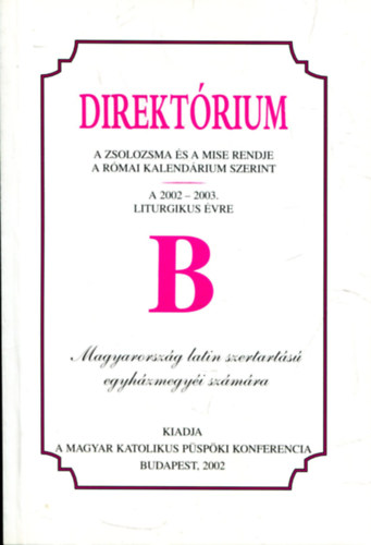 MALEZI  (szerk.) - Direktrium - A zsolozsma s a mise rendje a rmai kalendrium szerint (2002-2003 liturgikus vre "B")