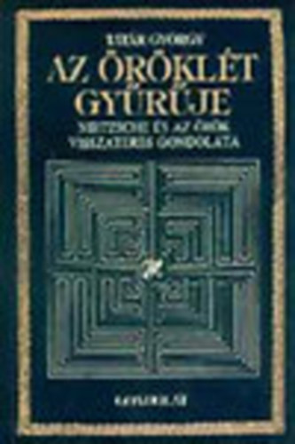 Tat�r Gy�rgy - Az �r�kl�t gy�r�je  Nietzsche �s az �r�k visszat�r�s gondolata