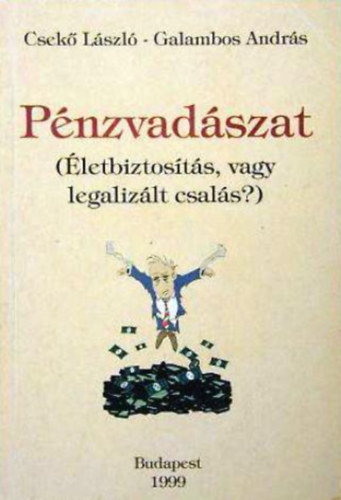 Csekő László; Galambos András - Pénzvadászat - Életbiztosítás, vagy legalizált csalás