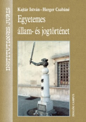 Kajt�r Istv�n; Herger Csab�n� - Egyetemes �llam- �s jogt�rt�net