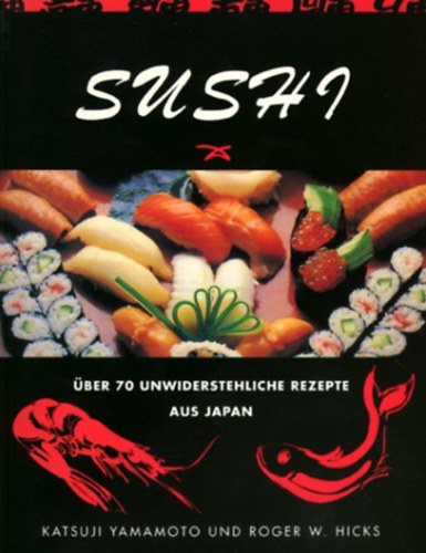 Katsuji Yamamoto und Roger W. Hicks - Sushi (ber 70 unwiderstehliche Rezepte aus Japan)