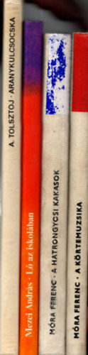 fszerk.:Mezei Andrs, Mezei Andrs, Mra Ferenc A. Tolsztoj - 4 db meseknyv ( egytt ) 1. A krtemuzsika, 2. a hatrongyosi kakasok, 3. L az iskolban, 4. Aranykulcsocska