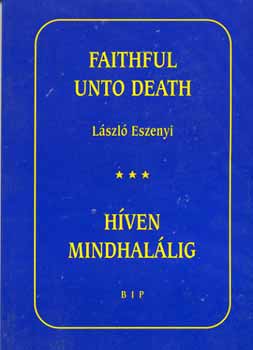 Eszenyi L�szl� - H�ven mindhal�lig - Faithful unto death (k�tnyelv�)