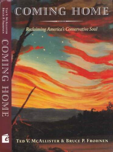 Bruce P. Frohnen Ted V. McAllister - Coming Home (Reclaiming America's Conservative Soul)
