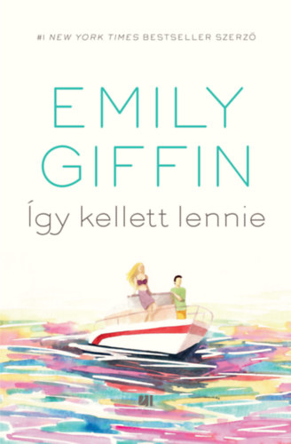 Emily Giffin - gy kellett lennie