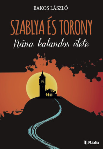Bakos L�szl� - Szablya �s torony