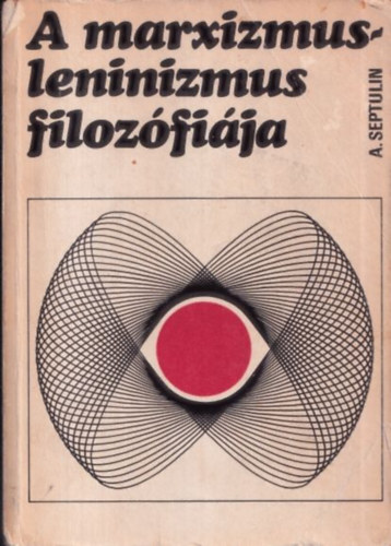 Alekszandr Septulin - A marxizmus-leninizmus filozfija