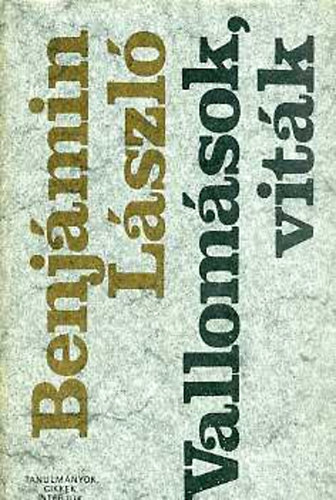 Benjámin László - Vallomások, viták (Tanulmányok, cikkek, interjúk)