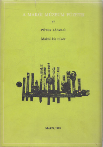 Diósszilágyi Sámuel, Csillag András Péter László - 3db. A Makói Múzeum Füzetei sorozatból: Makói kis tükör + Hollósy Kornélia élete és művészete + Pulitzer József makói származásáról