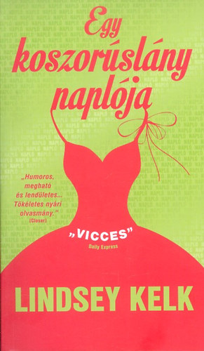 Lindsey Kelk - Egy koszorúslány naplója