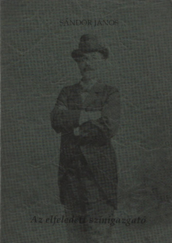 S�ndor J�nos - Az elfeledett sz�nidirektor