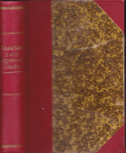 Tak�ts S�ndor - A r�gi Magyarorsz�g j�kedve