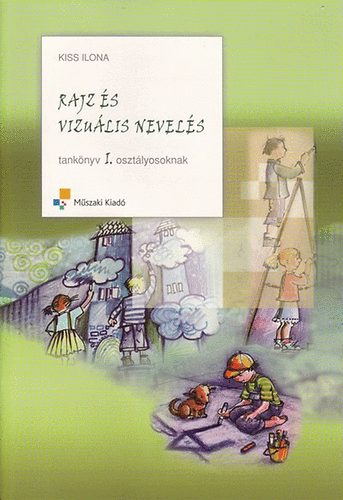 Kiss Ilona - Rajz s vizulis nevels tanknyv 1. osztlyosoknak