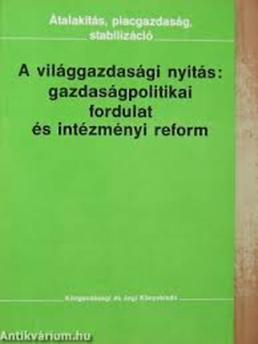 Szamuely Lszl szerk. - A vilggazdasgi nyits: gazdasgpolitikai fordulat s intzmnyi reform