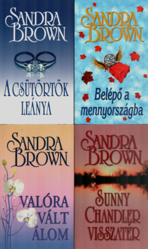 Sandra Brown - 4 db Sandra Brown egytt: A cstrtk lenya, Belp a mennyorszgba, Valra vlt lom, Sunny Chandler visszatr.