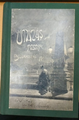 Porz�  (�gai Adolf) - Utaz�s Pestr�l-Budapestre 1843-1907. - Rajzok �s eml�kek a magyar f�v�ros utols� 65 esztendej�b�l