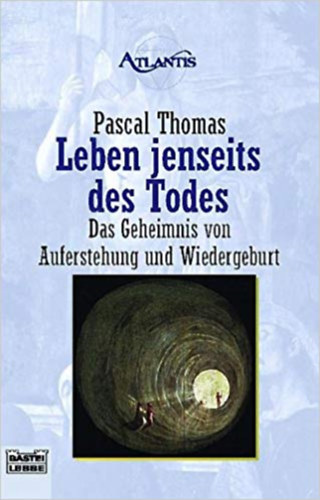 Pascal Thomas - Leben jenseits des Todes. Das Geheimnis von Auferstehung und Wiedergeburt. (A halálon kívüli élet német nyelven)