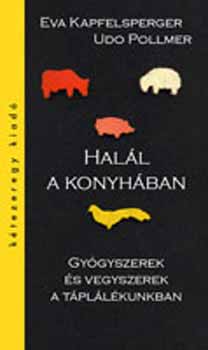 Eva Kapfelsperger Udo Pollmer - Hal�l a konyh�ban - Gy�gyszerek �s vegyszerek a t�pl�l�kunkban