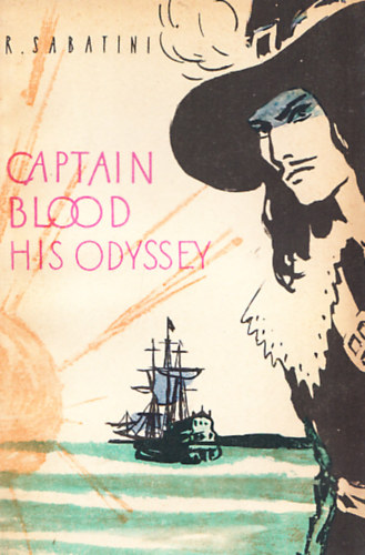 R. Sabatini - Captain Blood  - his odyssey