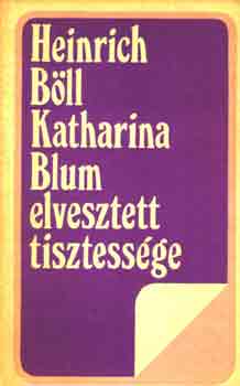 Heinrich Bll - Katharina Blum elvesztett tisztessge