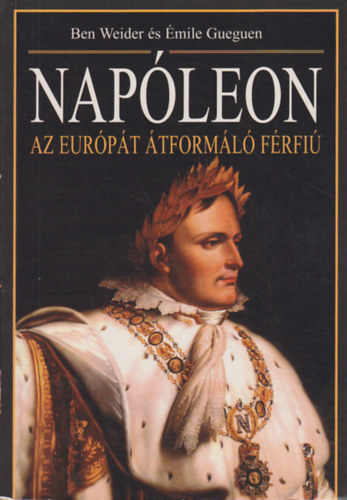 Ben Weider; mile Gueguen - Napleon - Az Eurpt tforml frfi