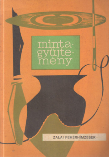 Dr. Kerecs�nyi Edit - Mintagy�jtem�ny: Zala megye n�pi h�mz�sei (zalai feh�rh�mz�sek)