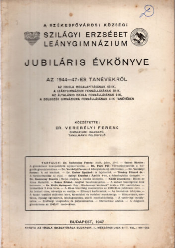 Dr. Vereb�lyi Ferenc (szerk.) - A Sz�kesf�v�rosi K�zs�gi Szil�gyi Erzs�bet Le�nygimn�zium jubil�ris �vk�nyve az 1944-47-es tan�vekr�l