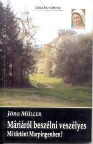 J�rg M�ller - M�ri�r�l besz�lni vesz�lyes - Mi t�rt�nt Marpingenben?