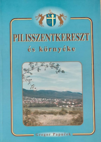 Gregor Papuek - Pilisszentkereszt s krnyke - Mlynky a okolie (magyar-szlovk)