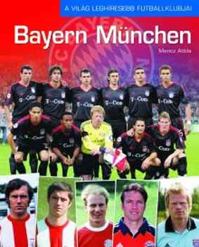 Moncz Attila - Bayern Mnchen - A vilg leghresebb futballklubjai