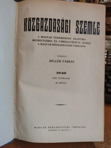 Heller Farkas - Közgazdasági szemle 1940 LXIV. évfolyam 83. kötet (A Magyar Tudományos Akadémia megbizásából és támogatásával kiadja a magyar közgazdasági társaság)