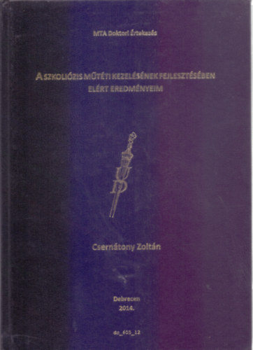 Csern�tony Zolt�n - A szkoli�zis m�t�ti kezel�s�nek fejleszt�s�ben el�rt eredm�nyeim (MTA Doktori �rtekez�s)