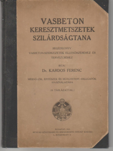 Dr. Kardos Ferenc - Vasbeton keresztmetszetek szilrdsgtana. Segdknyv vasbeton-szerkezetek ellenrzshez s tervezshez. (14 tblzattal)