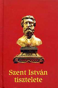 Dr. T�r�k J�zsef  (szerk.) - Szent Istv�n tisztelete