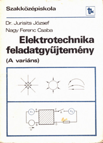 Dr. Nagy Ferenc Csaba Jurisits Jzsef - Elektrotechnika feladatgyjtemny - Szakkzpiskola (A varins)