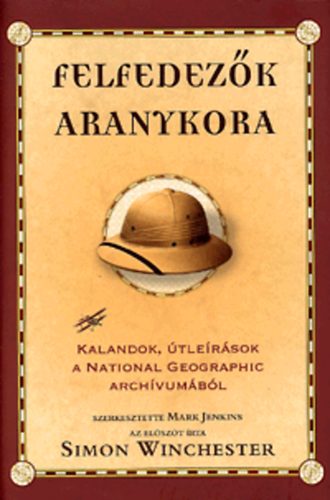 Mark Jenkins - Felfedezk aranykora - Kalandok, tlersok a N. Geographic archvum..