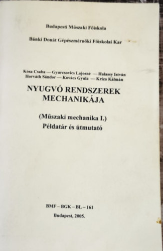 Dr. Gyurkovics Lajosn�, Halassy Istv�n, Horv�th S�ndor, Kov�cs Gyula, Kriza K�lm�n K�sa Csaba - Nyugv� Rendszerek Mechanik�ja-M�szaki Mechanika I. P�ldat�r �s