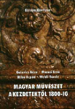 Galavics-Mariso-Mik�-Wehli - Magyar m�v�szet a kezdetekt�l 1800-ig