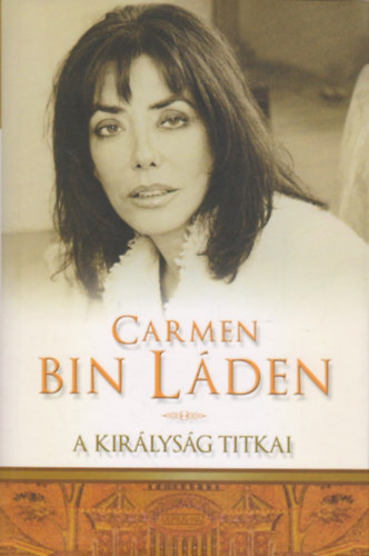 Carmen Bin Laden - A kir�lys�g titkai - �letem Sza�d-Ar�bi�ban