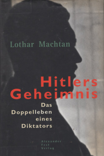 Lothar Machtan - Hitlers Geheimnis - Das Doppelleben eines Diktators