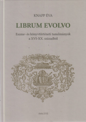 Knapp va - Librum Evolvo - Eszme- s knyvtrtneti tanulmnyok a CVI-XX. szzadbl