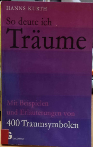 Hanns Kurth - So deute ich meine Trume: Mit Beispielen und Erluterungen von 400 Traumsymbolen (Goldmanns Gelbe Taschenbcher Band 2378)