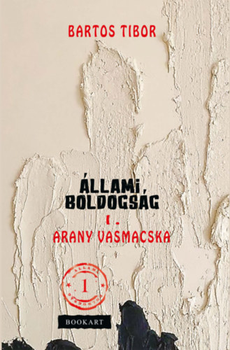 Bartos Tibor - Állami boldogság I.