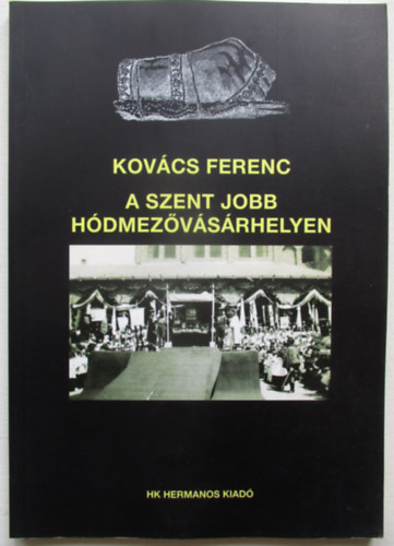 Kov�cs Ferenc - A Szent Jobb H�dmez�v�s�rhelyen
