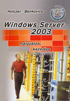 Benkovics Vikt Holczer Jzsef - Windows Server 2003 - Hlzatok kezelse
