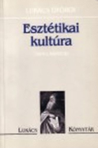 Luk�cs Gy�rgy - Eszt�tikai kult�ra -tanulm�nyok